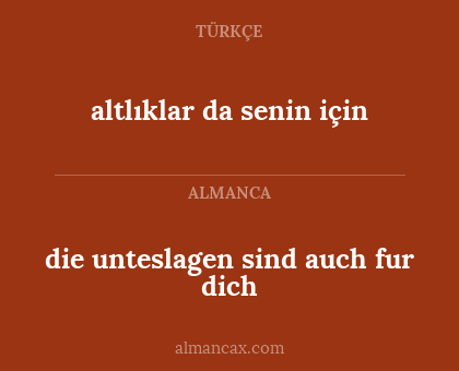 altlıklar da senin için - die unteslagen sind auch fur dich
