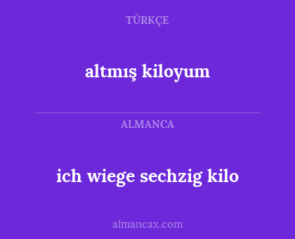 altmış kiloyum - ich wiege sechzig kilo