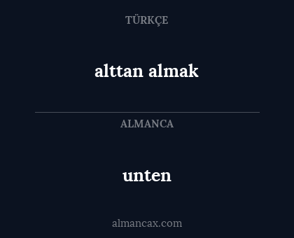 unten - alttan almak