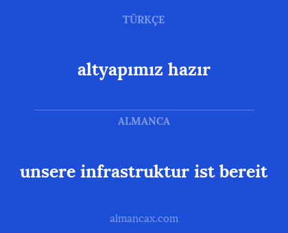 altyapımız hazır - unsere infrastruktur ist bereit