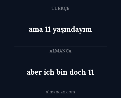 aber ich bin doch 11 - ama 11 yaşındayım