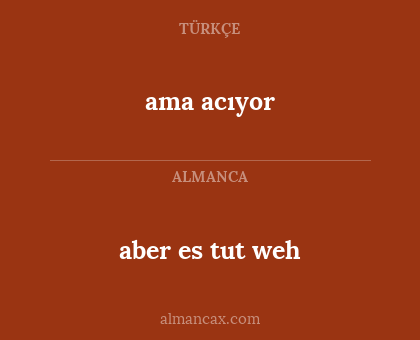 ama acıyor - aber es tut weh