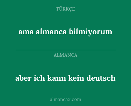 ama almanca bilmiyorum - aber ich kann kein deutsch