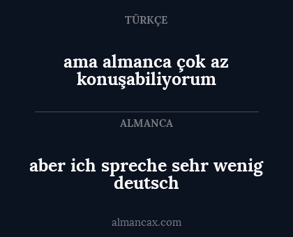 aber ich spreche sehr wenig deutsch - ama almanca çok az konuşabiliyorum