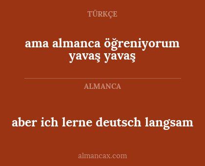 ama almanca öğreniyorum yavaş yavaş - aber ich lerne deutsch langsam