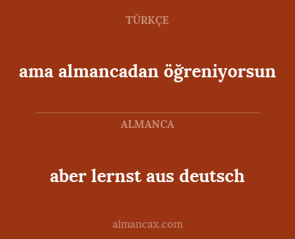 aber lernst aus deutsch - ama almancadan öğreniyorsun
