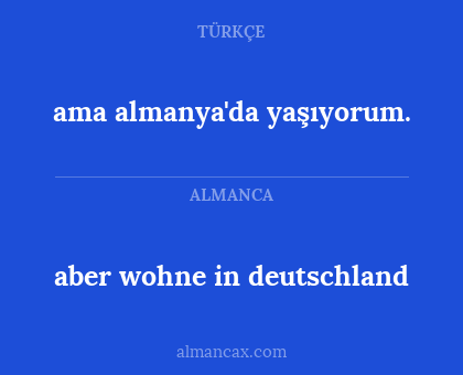 ama almanya'da yaşıyorum. - aber wohne in deutschland