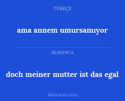 ama annem umursamıyor - doch meiner mutter ist das egal
