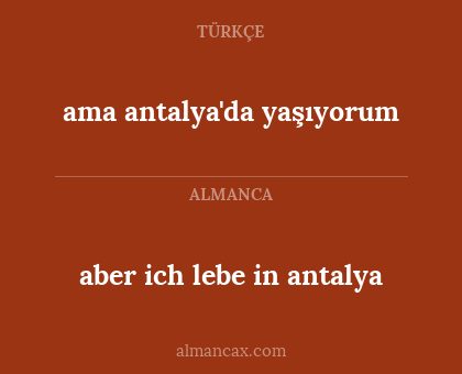 ama antalya'da yaşıyorum - aber ich lebe in antalya