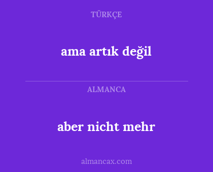 aber nicht mehr - ama artık değil