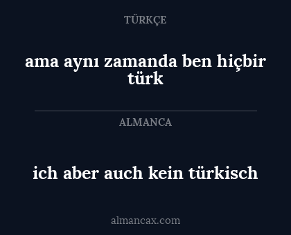 ich aber auch kein türkisch - ama aynı zamanda ben hiçbir türk