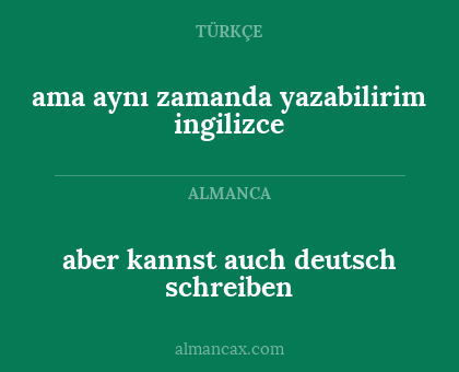 aber kannst auch deutsch schreiben - ama aynı zamanda yazabilirim ingilizce