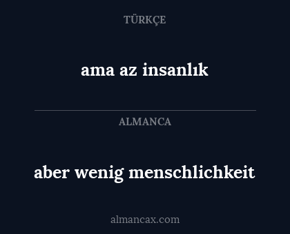 aber wenig menschlichkeit - ama az insanlık