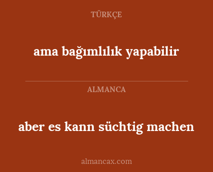 ama bağımlılık yapabilir - aber es kann süchtig machen