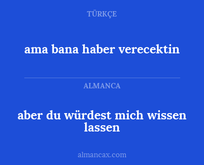aber du würdest mich wissen lassen - ama bana haber verecektin