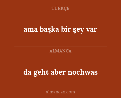 ama başka bir şey var - da geht aber nochwas