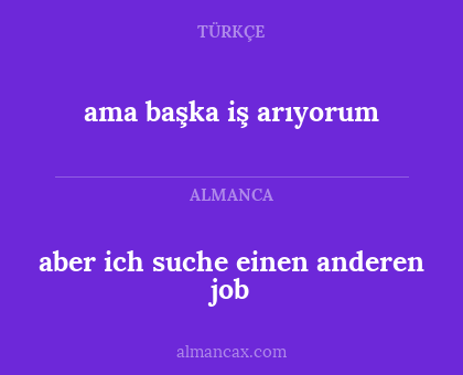 ama başka iş arıyorum - aber ich suche einen anderen job