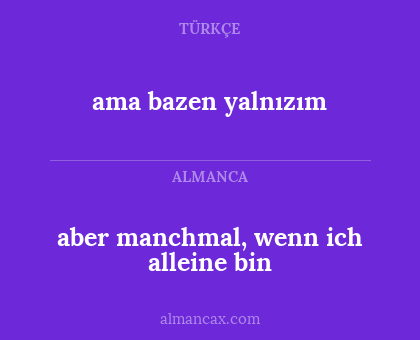 ama bazen yalnızım - aber manchmal, wenn ich alleine bin
