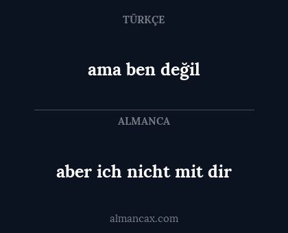 aber ich nicht mit dir - ama ben değil