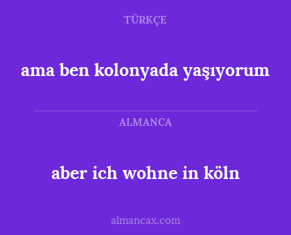aber ich wohne in köln - ama ben kolonyada yaşıyorum
