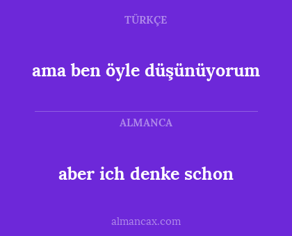 ama ben öyle düşünüyorum - aber ich denke schon