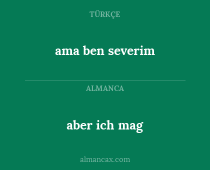 ama ben severim - aber ich mag
