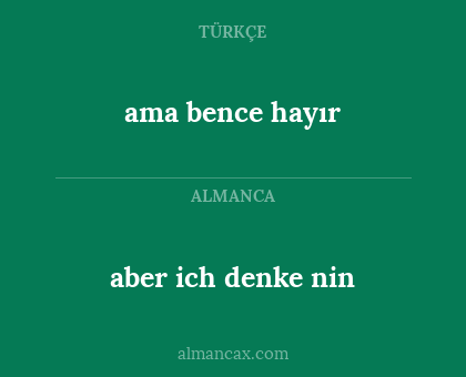 ama bence hayır - aber ich denke nin