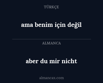aber du mir nicht - ama benim için değil