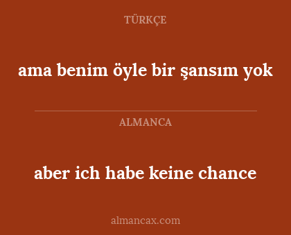 aber ich habe keine chance - ama benim öyle bir şansım yok