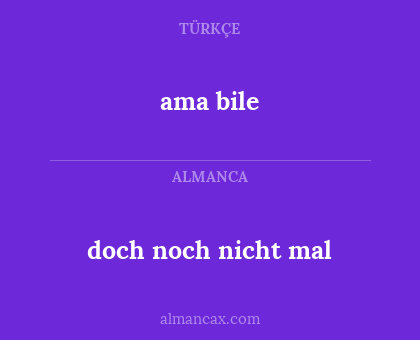 doch noch nicht mal - ama bile