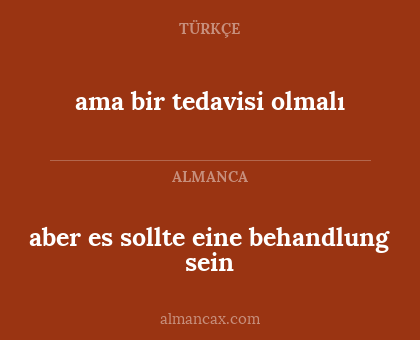 ama bir tedavisi olmalı - aber es sollte eine behandlung sein