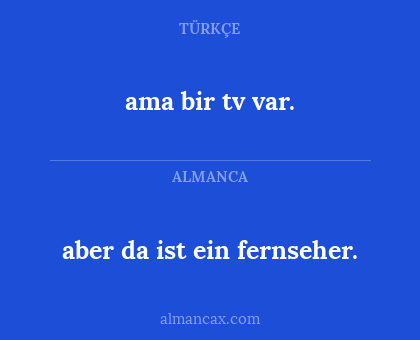 aber da ist ein fernseher. - ama bir tv var.