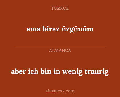 aber ich bin in wenig traurig - ama biraz üzgünüm