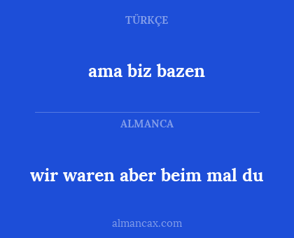ama biz bazen - wir waren aber beim mal du