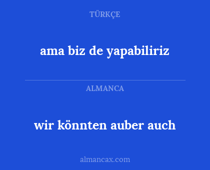 wir könnten auber auch - ama biz de yapabiliriz