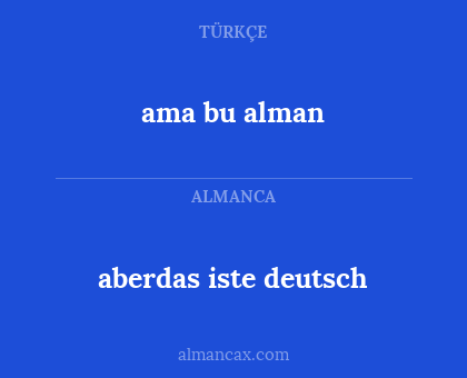 aberdas iste deutsch - ama bu alman