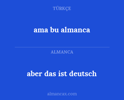 ama bu almanca - aber das ist deutsch