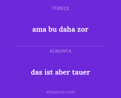 ama bu daha zor - das ist aber tauer