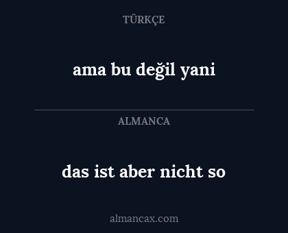 das ist aber nicht so - ama bu değil yani