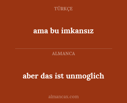 ama bu imkansız - aber das ist unmoglich