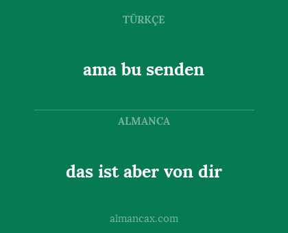 ama bu senden - das ist aber von dir