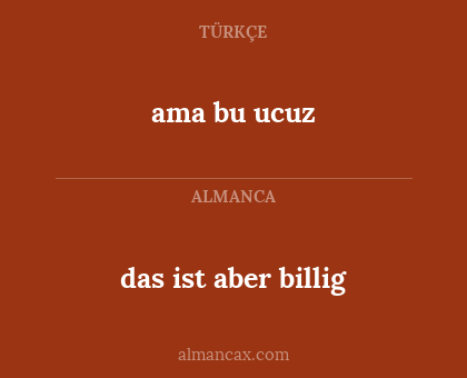 ama bu ucuz - das ist aber billig