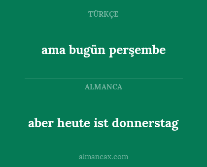 aber heute ist donnerstag - ama bugün perşembe