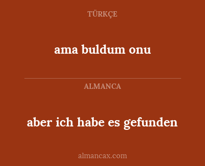 ama buldum onu - aber ich habe es gefunden
