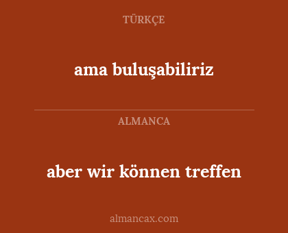 ama buluşabiliriz - aber wir können treffen