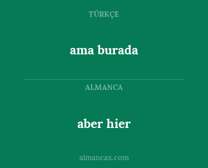 aber hier - ama burada