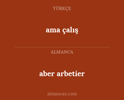 ama çalış - aber arbetier