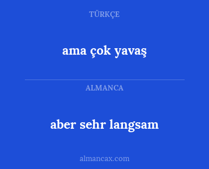 ama çok yavaş - aber sehr langsam