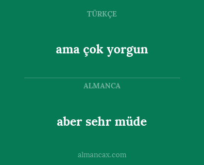 ama çok yorgun - aber sehr müde