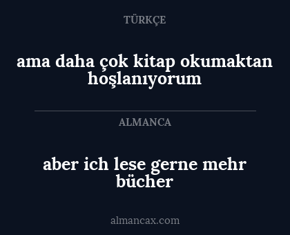 aber ich lese gerne mehr bücher - ama daha çok kitap okumaktan hoşlanıyorum
